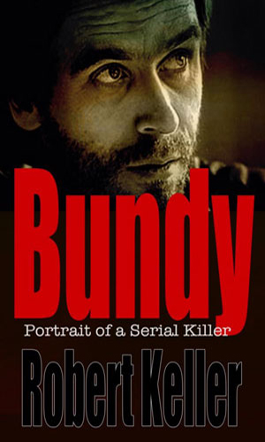 Bundy-Portrait-of-a-Serial-Killer-by-Robert-Keller