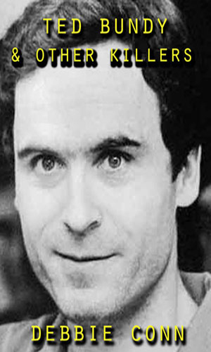 Ted-Bundy-and-Other-Killers-by-Debbie-Conn