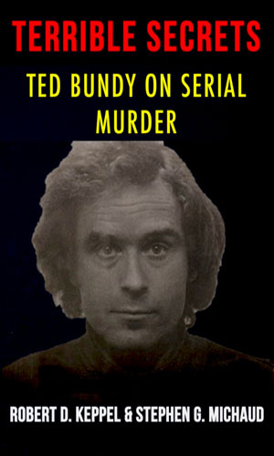 Terrible-Secrets-Ted-Bundy-on-Serial-Murder-by-Robert-Keppel-and-Stephen-Michaud