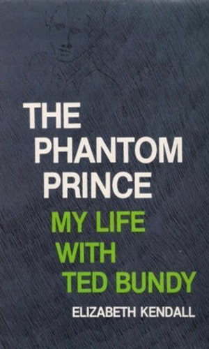 The-Phantom-Prince-My-Life-with-Ted-Bundy-by-Elizabeth-Kendall