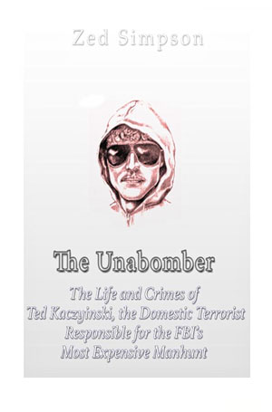 The-Unabomber-The-Life-and-Crimes-of-Ted-Kaczynski-by-Zed-Simpson