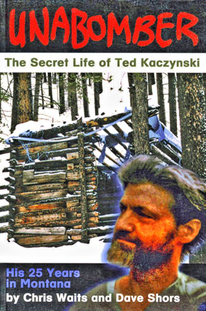 Unabomber-The-Secret-Life-of-Ted-Kaczynski-by-Chris-Waits-and-Dave-Shors